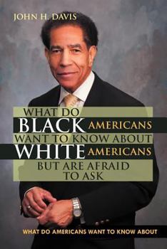 Paperback What do Black Americans Want to Know about White Americans but are Afraid to Ask Book