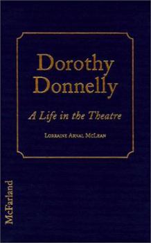 Library Binding Dorothy Donnelly: A Life in the Theatre Book