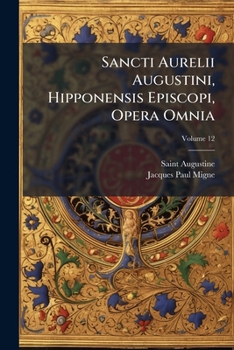 Paperback Sancti Aurelii Augustini, Hipponensis Episcopi, Opera Omnia; Volume 12 Book