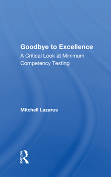 Paperback Goodbye to Excellence: A Critical Look at Minimum Competency Testing Book