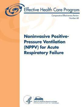 Paperback Noninvasive Positive-Pressure Ventilation (NPPV) for Acute Respiratory Failure: Comparative Effectiveness Review Number 68 Book