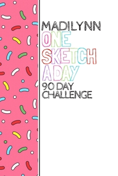 Paperback Madilynn: Personalized colorful sprinkles sketchbook with name: One sketch a day for 90 days challenge Book