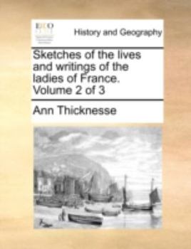 Sketches of the lives and writings of the ladies of France. Volume 2 of 3