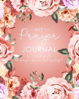 Paperback My Prayer Journal: A 3 Month Guide To Prayer, Praise and Grateful Prayer Journal Women Floral Book