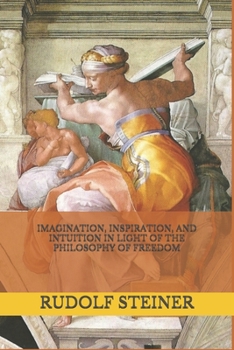 Paperback Imagination, Inspiration, and Intuition in Light of The Philosophy of Freedom Book