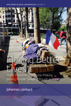 Paperback Making Better Lives: Hope, Freedom and Home-Making Among People Sleeping Rough in Paris Book