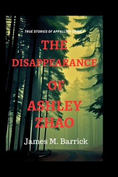 THE DISAPPEARANCE OF ASHLEY ZHAO: True Crime Murder Mystery