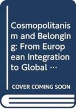 Paperback Cosmopolitanism and Belonging: From European Integration to Global Hopes and Fears Book