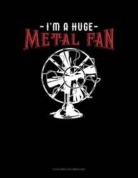Paperback I'm A Huge Metal Fan: 6 Columns Columnar Pad Book