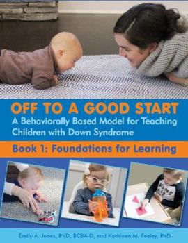 Paperback Off to a Good Start: A Behaviorally Based Model for Teaching Children with Down Syndrome: Book 1: Foundations for Learning Book