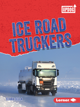 Ice Road Truckers (Dangerous Jobs - Book  of the Dangerous Jobs (UpDog Books ™)