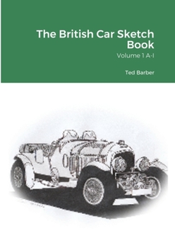 Paperback The British Car Sketch Book: Volume 1 A-I Book