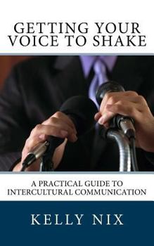 Paperback Getting Your Voice to Shake: A Practical Guide to Intercultural Communication Book