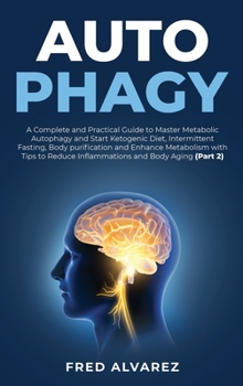 Hardcover Autophagy: A Complete and Practical Guide to Master Metabolic Autophagy and Start Ketogenic Diet, Intermittent Fasting, Body puri Book