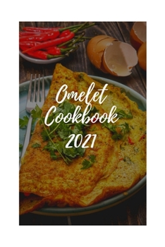 Paperback Omelet Cookbook 2021: Different Ways For Delicious Omelet Recipes Book