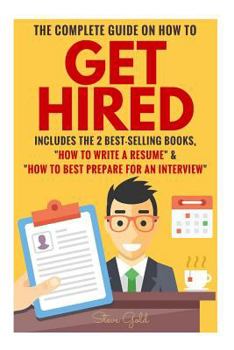 Paperback Get Hired: The Complete Guide On How To Get Hired Includes The 2 Best-Selling Books, ?How To Write A Resume? & ?How To Best Prepa Book