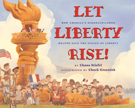 Let Liberty Rise!: How America's Schoolchildren Helped Savethe Statue of Liberty