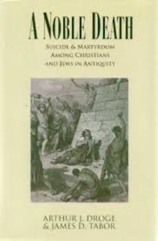 Hardcover A Noble Death: Suicide and Martyrdom Among Christians and Jews in Antiquity Book