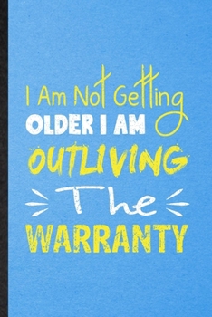 Paperback I Am Not Getting Older I Am Outliving the Warranty: Lined Notebook For Anti Aging Humor. Ruled Journal For Getting Old Aging Parents. Unique Student T Book