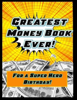 Paperback The Greatest Money Book Ever for a Super Hero Birthday: For a Super Hero Birthday Book