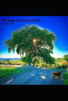Paperback The Dogs, the Hill and the Tree: Finding Our Place in this World Book