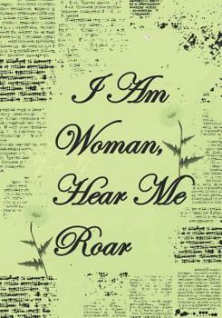 I am Woman Hear Me Roar: Journal/Notebook To Empower Women, stay focused and positive. Be the best you can be.