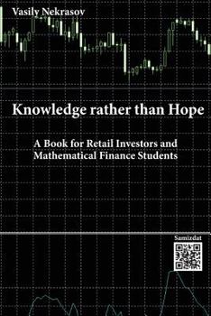 Paperback Knowledge rather than Hope: A Book for Retail Investors and Mathematical Finance Students Book