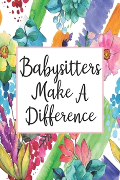 Paperback Babysitters Make A Difference: Blank Lined Journal For Babysitter Gifts Floral Notebook Book