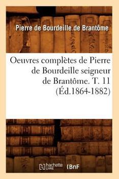 Paperback Oeuvres Complètes de Pierre de Bourdeille Seigneur de Brantôme. T. 11 (Éd.1864-1882) [French] Book