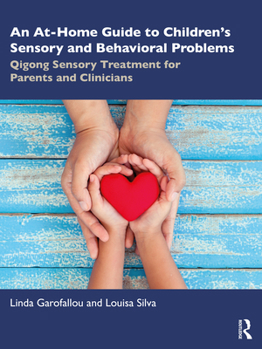 Paperback An At-Home Guide to Children's Sensory and Behavioral Problems: Qigong Sensory Treatment for Parents and Clinicians Book