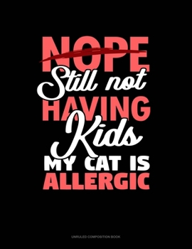 Paperback Nope Still Not Having Kids My Cat Is Allergic: Unruled Composition Book