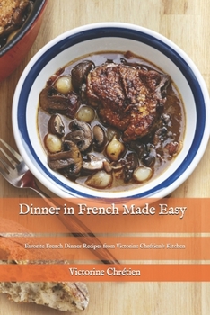 Paperback Dinner in French Made Easy: Favorite French Dinner Recipes from Victorine Chr?tien's Kitchen Book