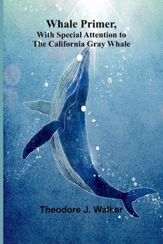 Whale Primer, With Special Attention To The California Gray Whale