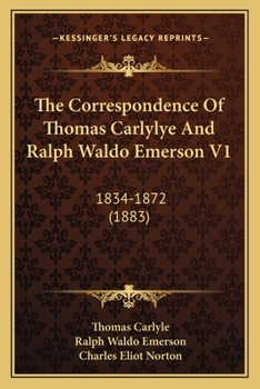 Paperback The Correspondence Of Thomas Carlylye And Ralph Waldo Emerson V1: 1834-1872 (1883) Book