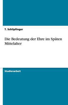 Paperback Die Bedeutung der Ehre im Späten Mittelalter [German] Book