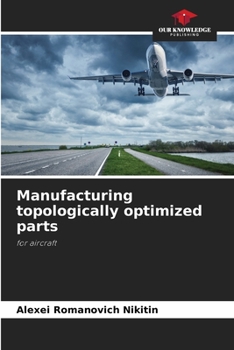 Paperback Manufacturing topologically optimized parts Book