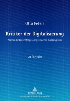Paperback Kritiker der Digitalisierung: Warner, Bedenkentraeger, Angstmacher, Apokalyptiker [German] Book