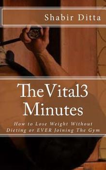 Paperback The Vital 3 Minutes: How to Lose Weight Without Dieting or EVER Joining The Gym Book