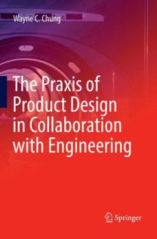 Paperback The PRAXIS of Product Design in Collaboration with Engineering Book