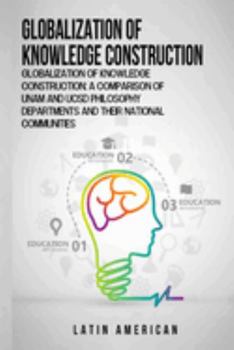 Globalization of knowledge construction: A comparison of UNAM and UCSD philosophy departments and their national communities
