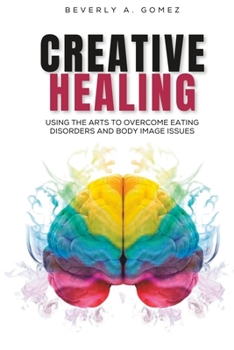 Paperback Creative Healing: Using the Arts to Overcome Eating Disorders and Body Image Issues Book