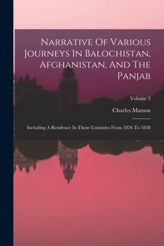 Paperback Narrative Of Various Journeys In Balochistan, Afghanistan, And The Panjab: Including A Residence In Those Countries From 1826 To 1838; Volume 3 Book