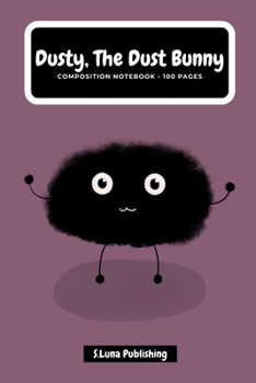 Paperback Dusty, the Dust Bunny: Composition Notebook - 100 Pages Book