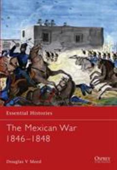 The Mexican War 1846-1848 - Book #25 of the Osprey Essential Histories