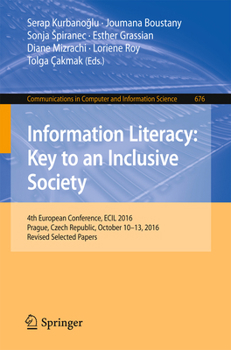 Information Literacy: Key to an Inclusive Society: 4th European Conference, Ecil 2016, Prague, Czech Republic, October 10-13, 2016, Revised Selected Papers