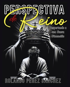 Perspectiva de Reino: Despertando a una Nueva Dimensión (Biblia y Teología) (Spanish Edition)