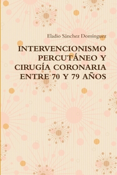 Intervencionismo Percutáneo Y Cirugía Coronaria Entre 70 Y 79 Años