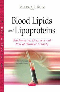 Paperback Blood Lipids and Lipoproteins: Biochemistry, Disorders and Role of Physical Activity (Protein Biochemistry, Synthesis, Structure and Cellular Function) Book