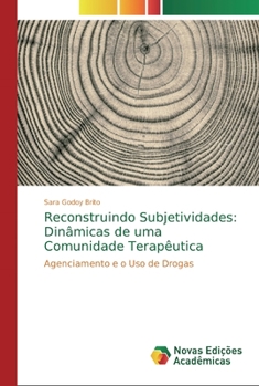 Paperback Reconstruindo Subjetividades: Dinâmicas de uma Comunidade Terapêutica [Portuguese] Book