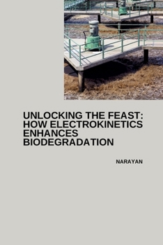 Paperback Unlocking the Feast: How Electrokinetics Enhances Biodegradation Book